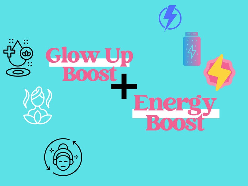 May include: A teal graphic with the words "Glow Up Boost + Energy Boost" in pink. The image includes icons of a water drop, a person meditating, a face, a lightning bolt, and a battery.