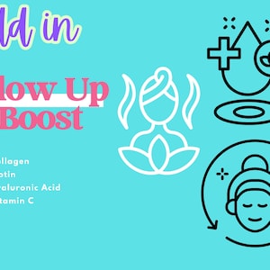 May include: A teal graphic with the words "add in Glow Up Boost" in pink and white. The image includes icons of a person, a drop, and a face with arrows. The text lists Collagen, Biotin, Hyaluronic Acid, and Vitamin C.