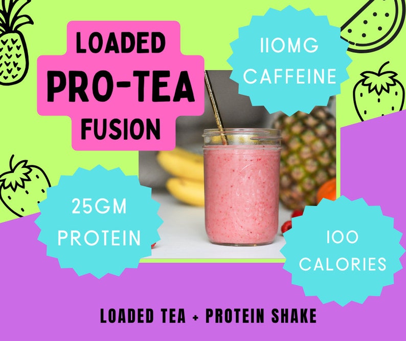 May include: A pink smoothie in a glass jar with a gold straw. Text includes "LOADED PRO-TEA FUSION", "25GM PROTEIN", "110MG CAFFEINE", and "100 CALORIES". The background features fruit illustrations and a banana.