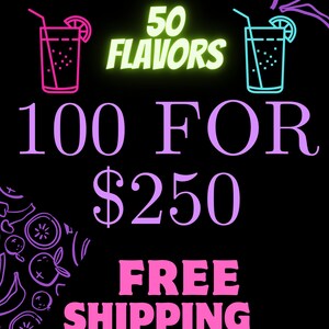 May include: A graphic with two neon pink and blue glasses of lemonade, with a lime wedge on the rim. The text "50 FLAVORS" is in neon green. The text "100 FOR $250 FREE SHIPPING" is in purple.