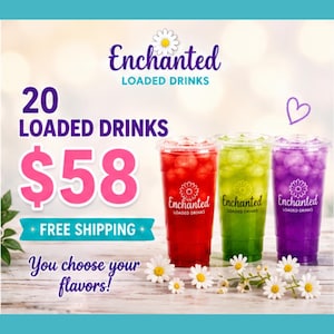May include: An advertisement for "Enchanted Loaded Drinks" featuring three colorful beverages in clear cups. The image includes text that reads "20 Loaded Drinks" and "You choose your flavors!" with daisy accents.