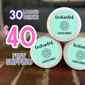 May include: Three 30 ml glass jars with white lids and turquoise labels. The labels have a black daisy design and the text "Enchanted Loaded Drinks". The text "30 Loaded Drinks $40 Free Shipping" is in pink and purple letters.