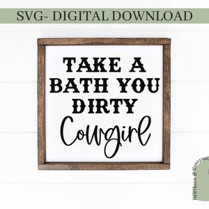 Take A Bath You Dirty Cowgirl Svg, Square Sign Svg, Wood Sign Svg, Western Svg, Country Farmhouse, PNG, Bathroom Sign, Bathroom Decor Svg,