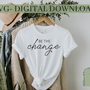 Be The Change Svg, Minimalistisch, Kindness Zitat Svg, Png, Plotterdatei, Cricut, Silhouette, Positive Message Svg, Teen Girl Svg, Inspirational Svg