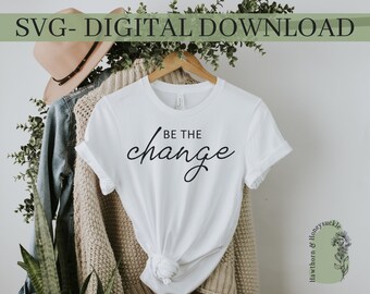 Be the Change svg, minimalista, cita de amabilidad svg, png, archivo de corte, cricut, silueta, mensaje positivo svg, teen girl svg, inspirador svg