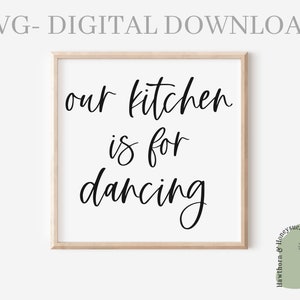 our Kitchen Is For Dancing Svg, PNG, Cut File, Kitchen Svg, Baking Svg, Cooking Svg, Kitchen Sign Svg, Modern Farmhouse Svg, Wedding Gift