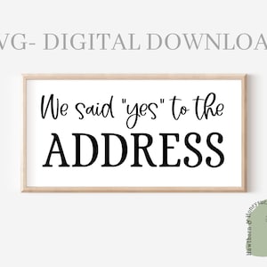 Wir sagten Ja zur Adresse SVG | PNG | Svg | Makler Svg | New Home Svg | Türmatte | Cricut | Schnittdatei | Neue Hausbesitzer