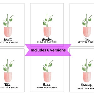 May include: Six printable cards with a watercolor illustration of a potted plant. Each card features a different title, including "Aunt", "Auntie", "Tita", "Nina", "Tia", and "Ninang". Each card also includes the text "I love you a bunch!"