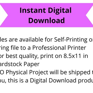 May include: A pink banner with the text "Instant Digital Download" in black. The text below the banner explains that the files are available for self-printing or can be taken to a professional printer. It also recommends printing on 8.5x11 inch cardstock paper. The text concludes by stating that no physical project will be shipped, as this is a digital download product.