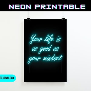 Poster with saying, Neon poster with saying, Digital Neon Printable, your life is as good as your mindset