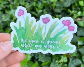 The Grass is Greener Where You Water It sticker
