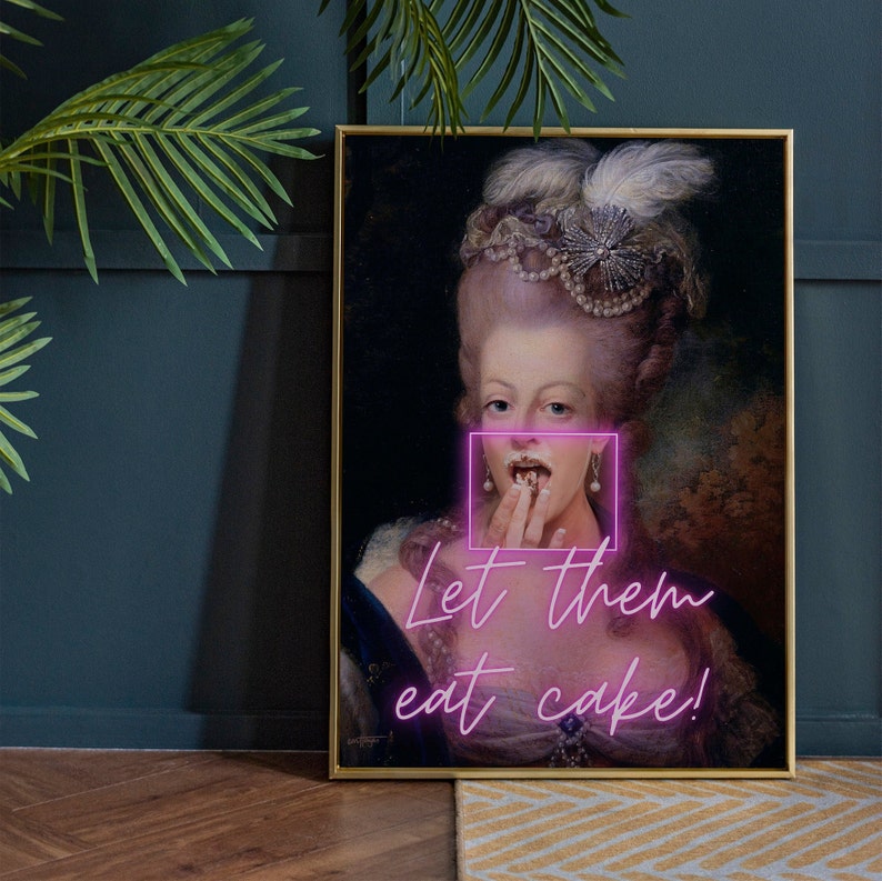 May include: A vintage portrait of a woman in a white dress and a large, elaborate white wig. She is holding a piece of cake to her mouth and the text "Let them eat cake!" is written in pink neon letters below her.