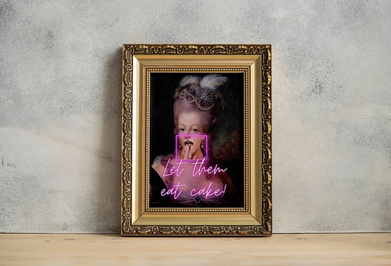 May include: A framed portrait of a woman in a white dress and a large, elaborate white wig. The woman is holding a piece of cake to her mouth and the text "Let them eat cake!" is written in pink neon letters below her.
