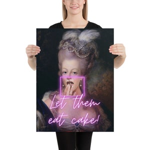 May include: A painting of a woman in a white dress and a pearl necklace. She is holding a piece of cake to her mouth and the text "Let them eat cake!" is written below her.