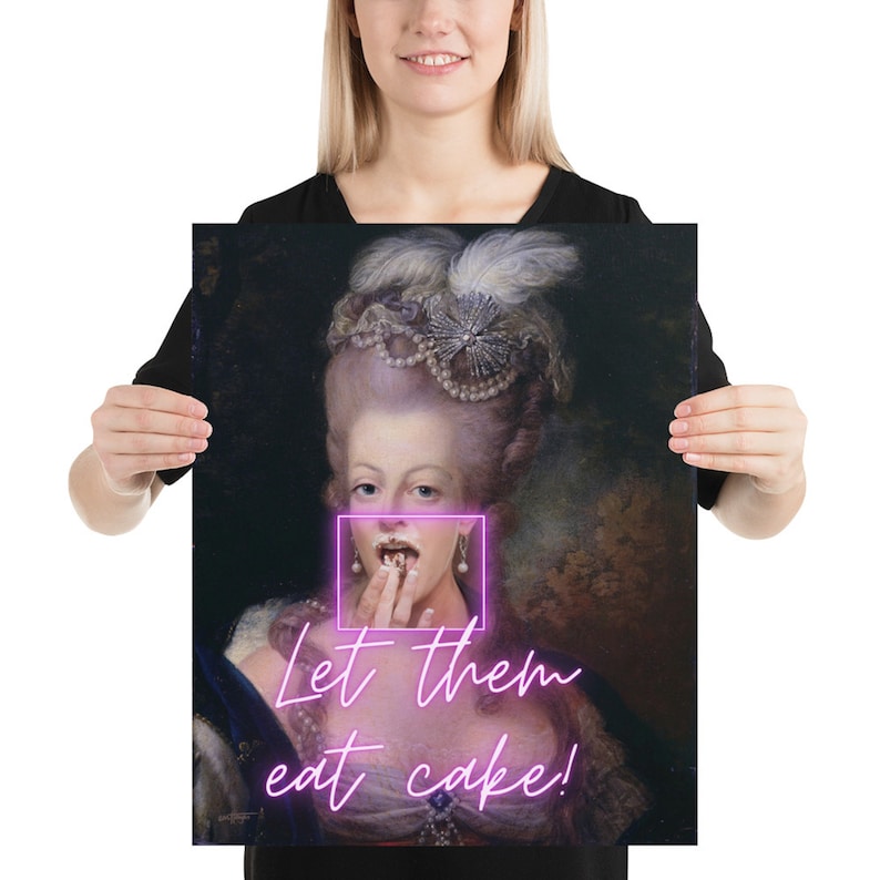 May include: A painting of a woman in a white dress and a pearl necklace. She is holding a piece of cake to her mouth. The text "Let them eat cake!" is written in pink neon letters below the woman.