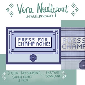 May include: Digital needlepoint stitch chart with a light blue design that says "PRESS FOR CHAMPAGNE!". The chart is from Vera Needlepoint, Louisville, Kentucky. Includes the text "DIGITAL NEEDLEPOINT STITCH CHART 18 MESH INSTANT DOWNLOAD".