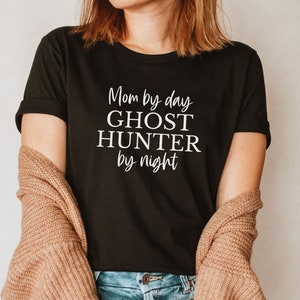 Mom by day ghost hunter by night Shirt, Ghost Hunter tee, Ghost Hunter gear, Paranormal, Paranormal Investigator t-shirts, Ghost Hunter Moms
