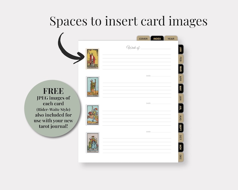 May include: A printable tarot journal with spaces to insert card images. The journal has a cover, index, and year tabs. It also includes a free download of JPEG images of each card in Rider-Waite style.