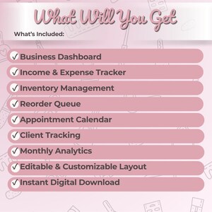 May include: A pink graphic with the text "What Will You Get" and "What's Included:" followed by a list of features. The list includes a business dashboard, income and expense tracker, inventory management, reorder queue, appointment calendar, client tracking, monthly analytics, editable layout, and instant digital download.