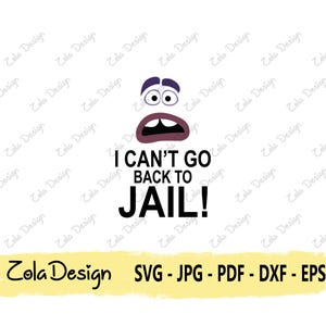 May include: A digital design with the text "I CAN'T GO BACK TO JAIL!" above a cartoon face with wide eyes and an open mouth. The design also includes the text "Zola Design" and file type options.