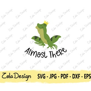 Almost There SVG | Tiana Frog Svg | Prince Frog Quote Svg | Princess Tiana Svg | Funny Quote Svg | Tshirt Design Svg | Cut File For Cricut
