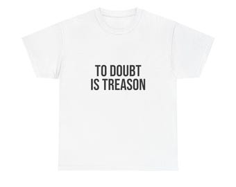 T-shirt van zwaar katoen, uniseks Cutom To Doubt Is Treason