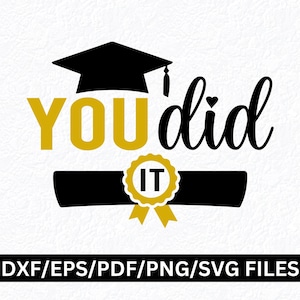 Vous l'avez fait SVG PNG Félicitations Diplômé SVG Diplômé de l'université Svg Diplômé du secondaire Svg Décoration d'une école de métiers Svg Diplômé Svg