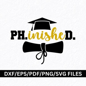 May include: A black graduation cap and diploma graphic with the words "PH.inished." in black and gold. The bottom of the image includes the text "DXF/EPS/PDF/PNG/SVG FILES."