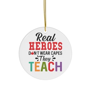 Teacher Hero Ceramic Christmas Ornament Real Heros Don&#39;t Wear Capes Ornament Day Care Preschool Kindergarten Grad School Teacher Gifts