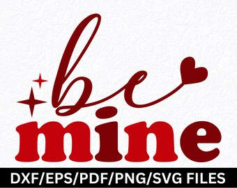 Be Mine SVG PNG Be Mine Heart SVG, Valentines Day Svg, Be Mine Valentine Svg Be Mine Shirt Sweatshirt Svg Dating Engagement SVg Card Marking