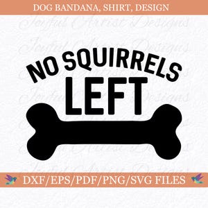 Grappige hond citaat geen eekhoorns links hond bandana ontwerp, honden T-shirt, bont moeder hondenliefhebber cadeau SVG png pdf dxf eps cut-bestand Cricut