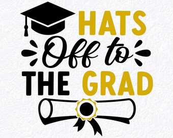 Graduation Quote SVG — Hats Off, Graduate Hat & Scroll Cricut Silhouette (Sublimation Printable)