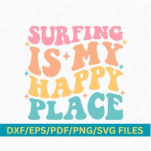 Surfing My Happy Place SVG Surfer Wave Rider Summer Surfing Ocean Waves Svg Beach Life Beach Bum Surf Waves Summertime Watersport Svg