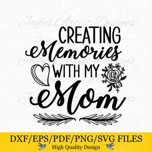 Herinneringen creëren met mijn moeder Moeder Quote Love Mom Dochter Zoon Cadeau voor moeder Shirt Mok Kaart SVG png pdf dxf eps Cut File Cricut Printable