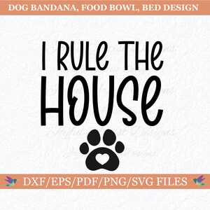May include: Black and white graphic design with a paw print and the text "I rule the house".  This design is available in DXF, EPS, PDF, PNG, and SVG file formats.