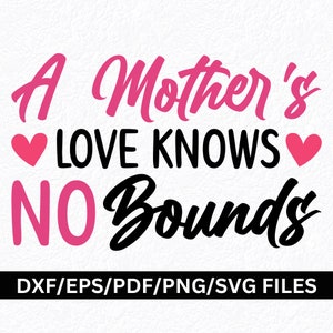 El amor de una madre no conoce límites Madre Cita diciendo Madre Camisa Sudadera Tarjeta SVG png pdf Madre Mamá Mamá Mamá Cortar Archivo Cricut Silueta