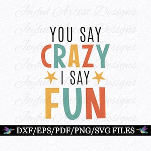 Você está dizendo que você diz louco, eu digo divertido SVG PNG, Citação engraçada positiva única, Design de amor próprio bem-humorado, Arquivo de corte Cricut