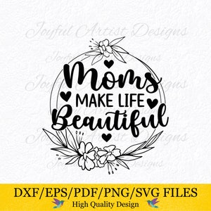 Les mamans rendent la vie belle mère citation vie de maman amour maman fille fils cadeau pour maman chemise tasse carte coussin SVG png pdf dxf eps couper fichier Cricut