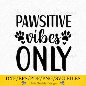 Pawsitive Vibes Only Animal Lover Quote Pet Home Decor Gift for Dog Cat Pet Lovers Shirt Mug Tumbler SVG png pdf dxf eps Cut File Cricut