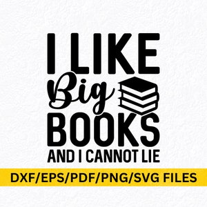 I Like Big Books And I Cannot Lie SVG PNG Book Lover Book Addict Book Nerd Bookworm Reader Funny Book Club SVG Teacher Librarian Shirt Svg
