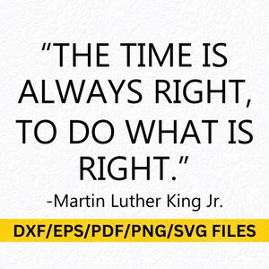 MLK Quote SVG: The Time Is Always Right (Digital Files)