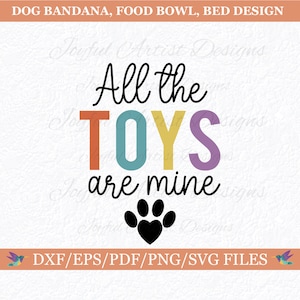 Cute Dog Bandana Saying All The Toys Are Mine Funny Pet Shirt Design Dog Phrase Fur Mom Dog Lover Gift SVG png pdf dxf eps Cut File Cricut