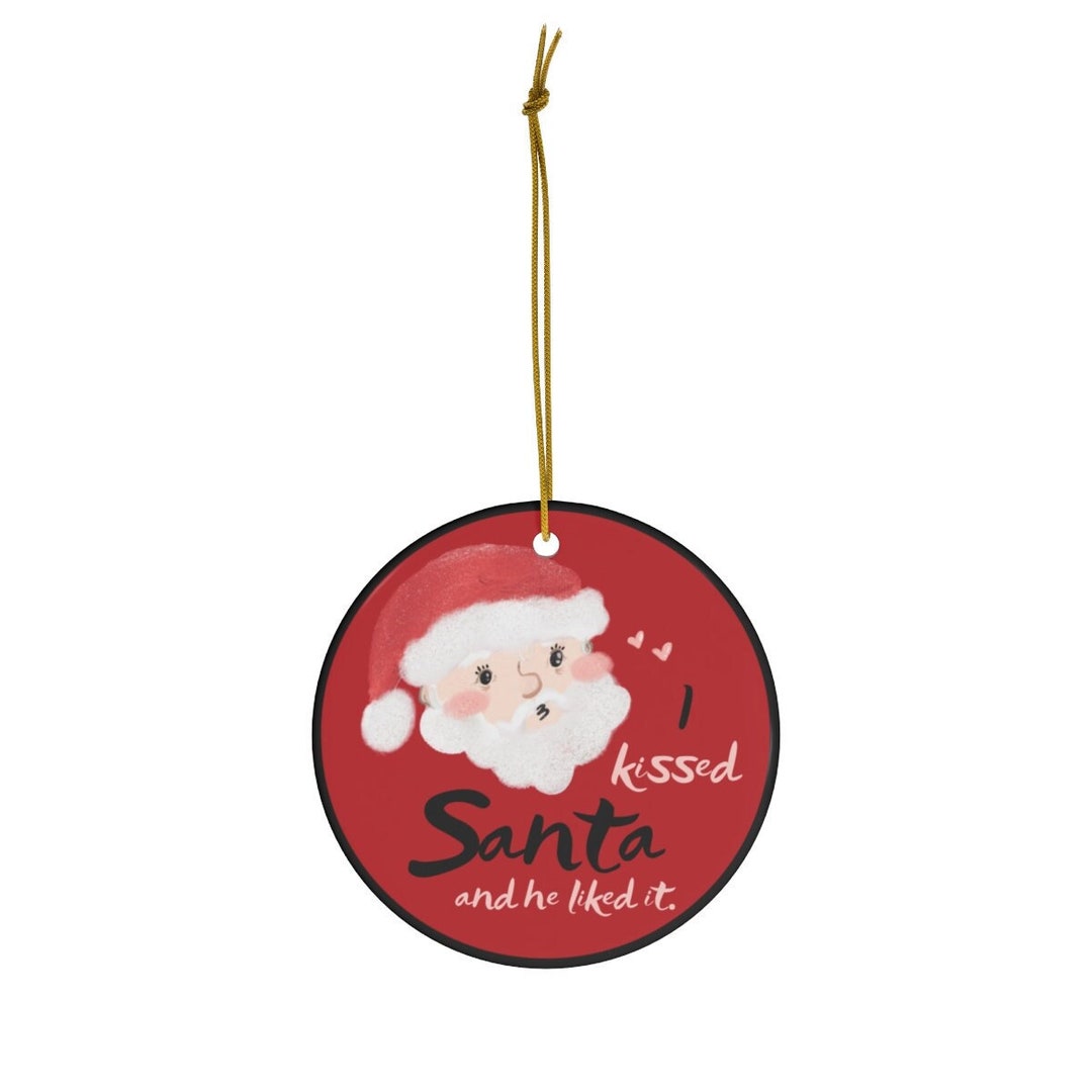Funny Santa Ornament I Kissed Santa Keepsake Ceramic Ornament Adult