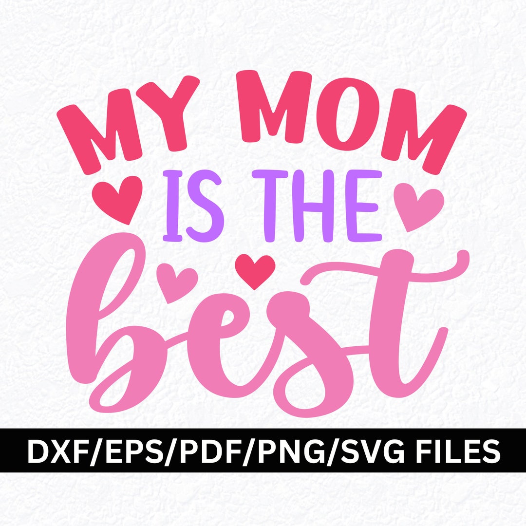My Mom is the Best SVG Mom Life SVG Mom Quote Svg Best Mom SVG Etsy