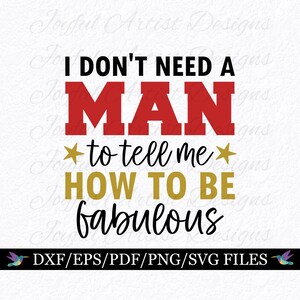 Cita de mujeres fuertes No necesito que un hombre me diga cómo ser fabulosa, diseño de amor propio femenino, empoderamiento, refrán sarcástico Archivo de corte Cricut