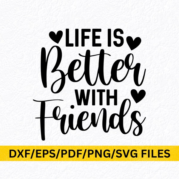 Life Is Better with Friends SVG Best Forever Friends BFF Svg Friends Shirt T-Shirt Quote Svg Friendship T-Shirt Quote Svg Life Is Better Svg