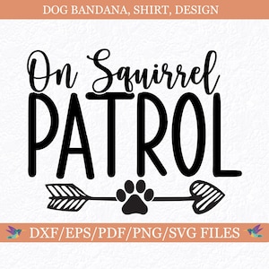 Funny Dog Quote On Squirl Patrol Canine Bandana Design, Cute Doggie T-shirt, Fur Mom Pet Lover Gift SVG png pdf dxf eps Cut File Cricut