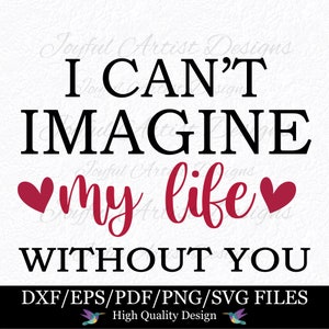 Ik kan me mijn leven zonder jou niet voorstellen Vriendschap Dating paar citaat liefde verloving bruiloft Valentijn kaarten Shirt SVG png pdf bestand knippen Cricut