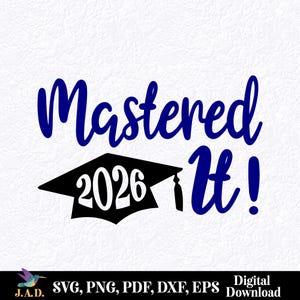 May include: A digital graphic with the words "Mastered It!" in blue script, with a black graduation cap and the year "2026". The bottom of the image includes file type options and the words "Digital Download".