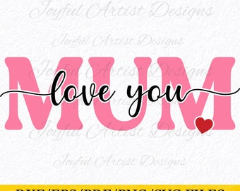 Love You Mum Design: Mother's Day SVG, PNG, PDF (Digital Download)